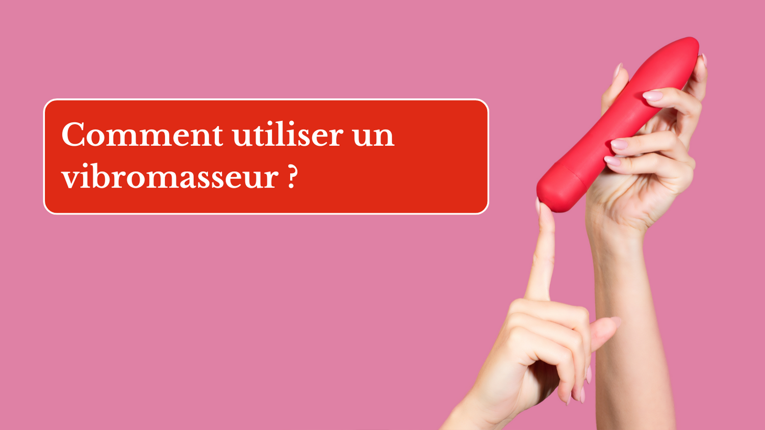 Comment utiliser un vibromasseur ?